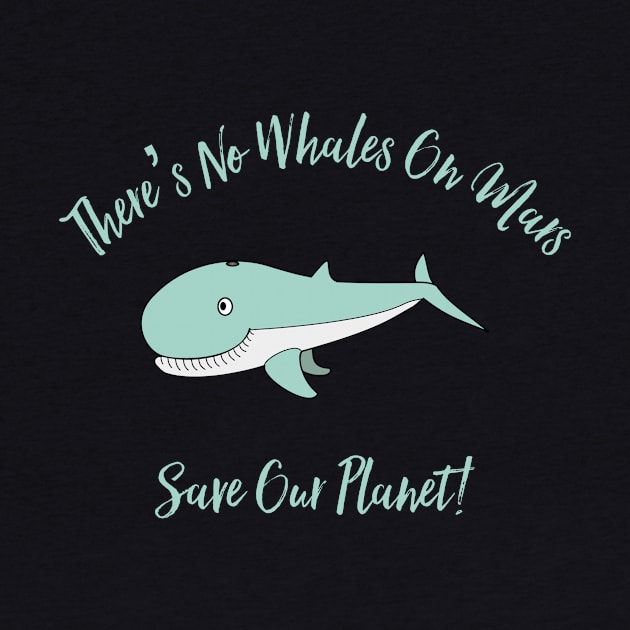 There’s No Whales On Mars by MessageOnApparel